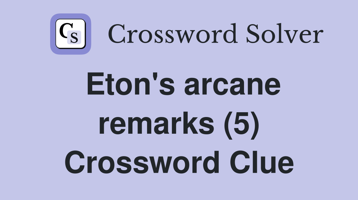 Eton's arcane remarks (5) Crossword Clue