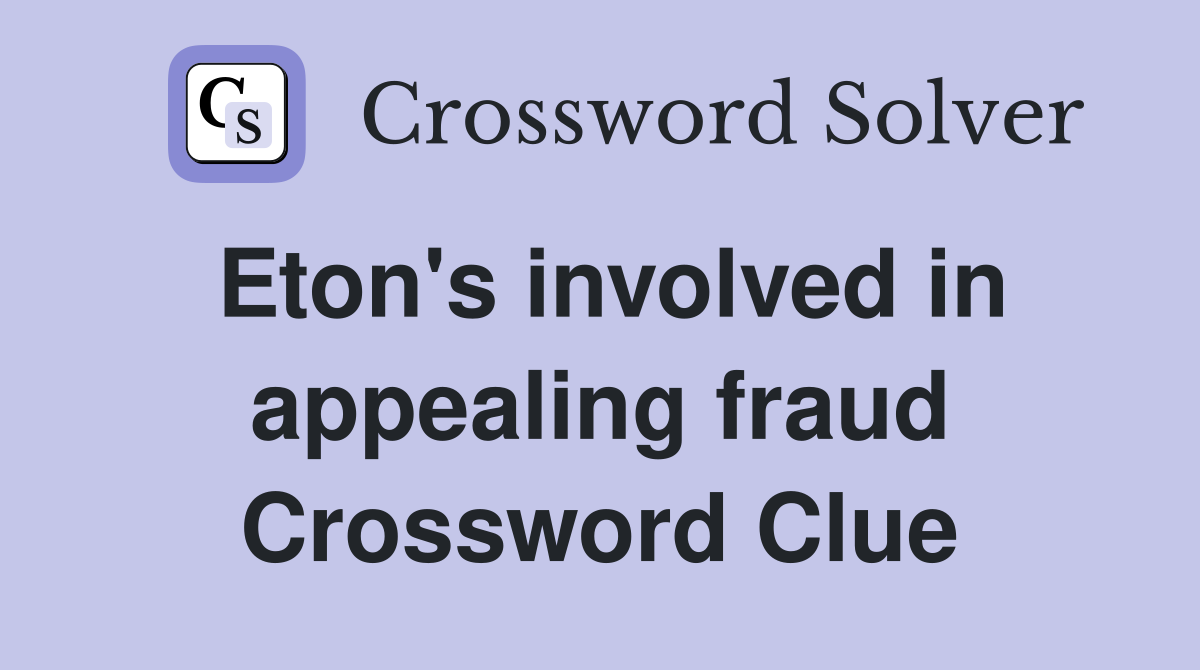 Eton's involved in appealing fraud Crossword Clue