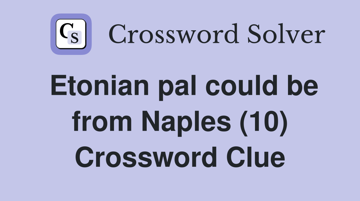 Etonian pal could be from Naples (10) Crossword Clue