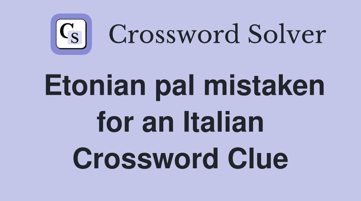 Etonian pal mistaken for an Italian Crossword Clue