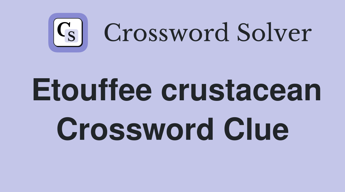 Etouffee crustacean Crossword Clue