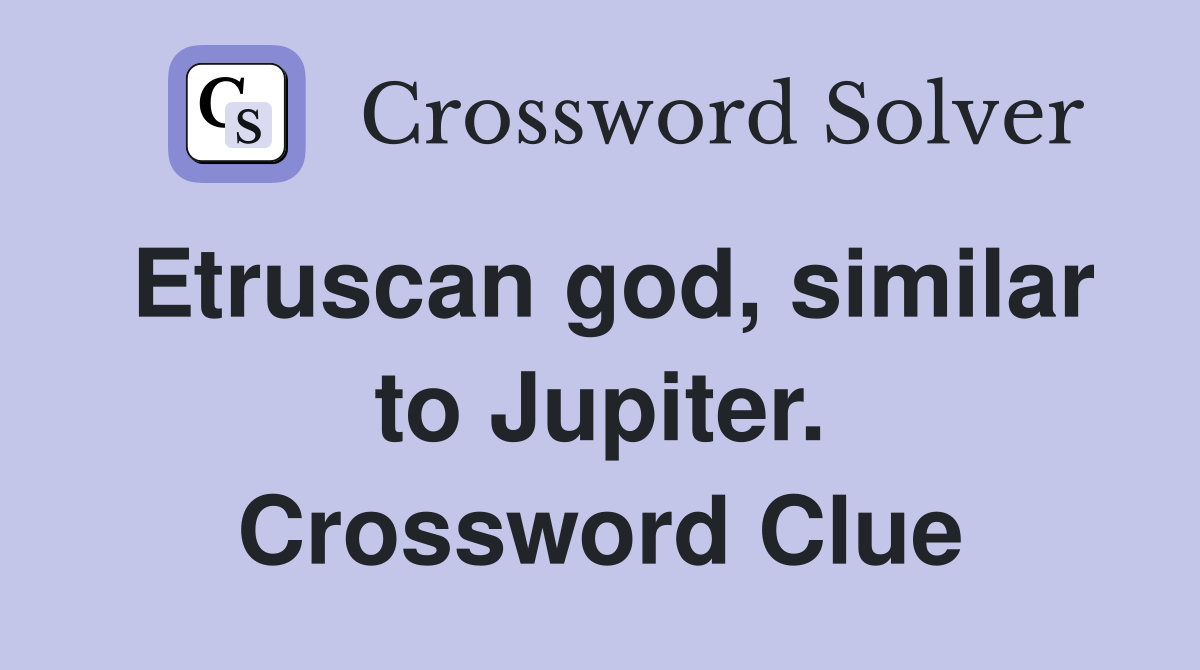 Etruscan god, similar to Jupiter. Crossword Clue