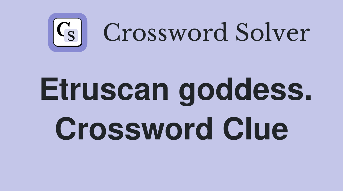 Etruscan goddess. Crossword Clue