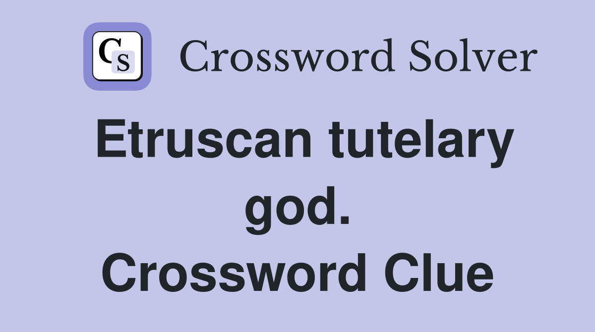 Etruscan tutelary god. Crossword Clue