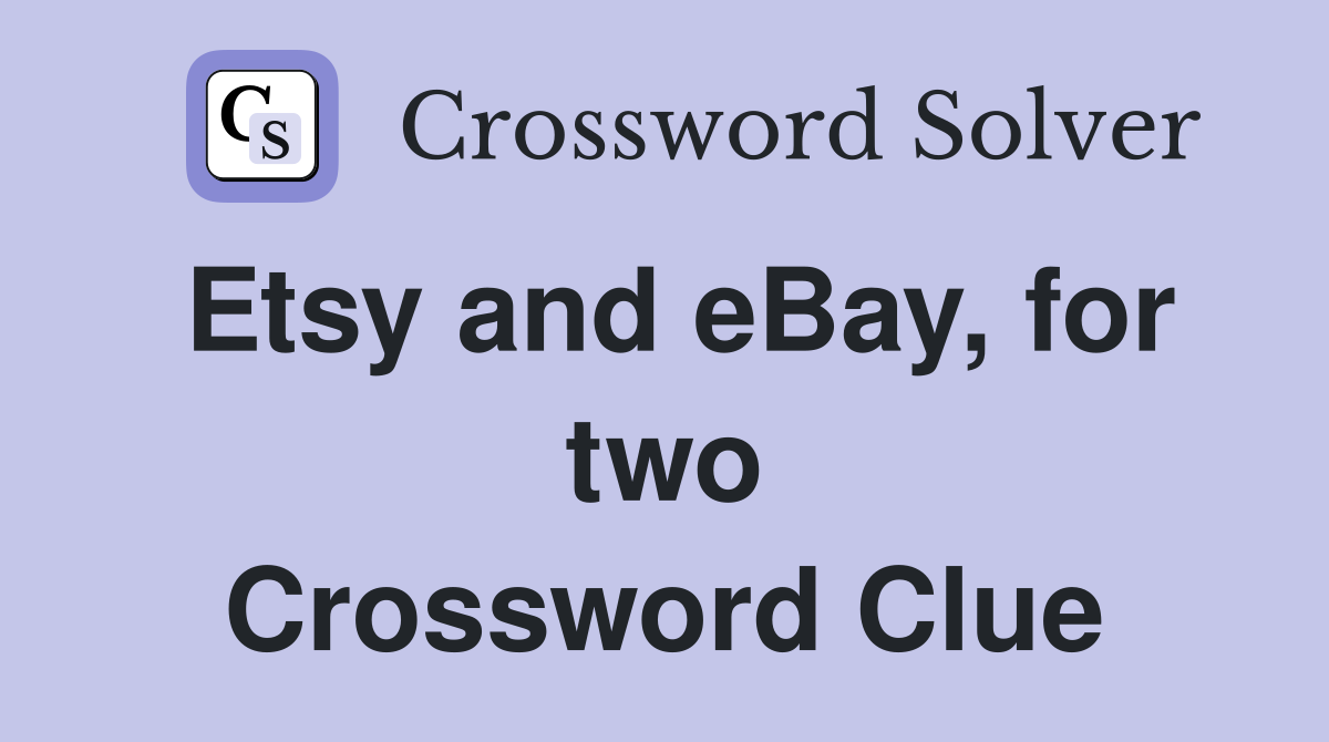 Etsy and eBay, for two Crossword Clue
