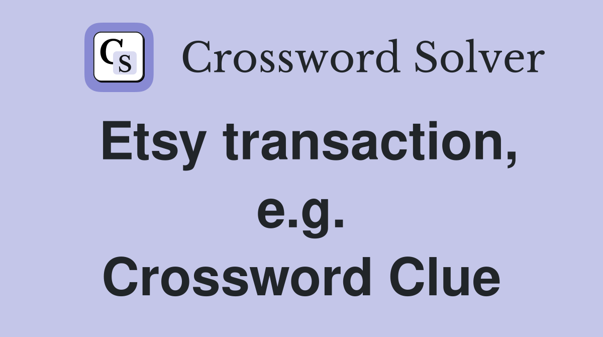 Etsy transaction, e.g. Crossword Clue