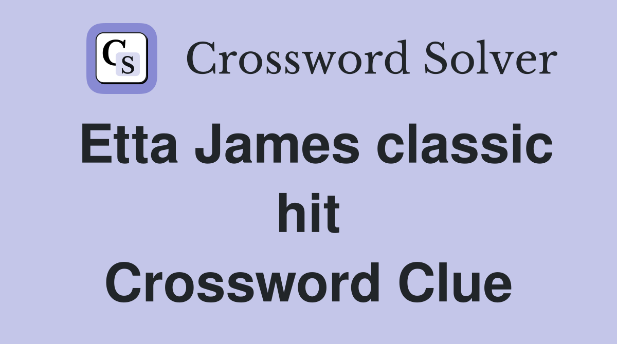 Etta James classic hit Crossword Clue