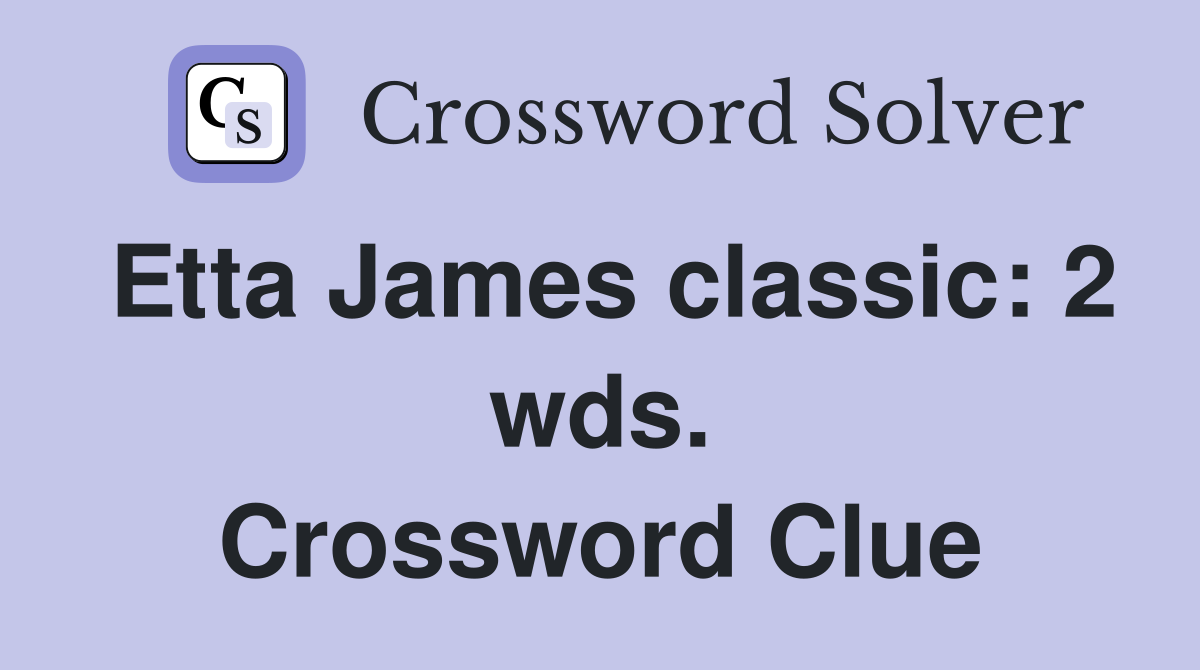 Etta James classic: 2 wds. Crossword Clue