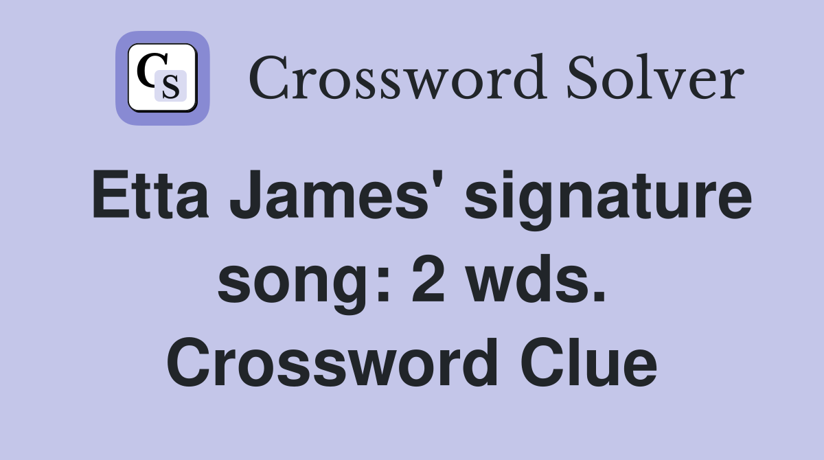 Etta James' signature song: 2 wds. Crossword Clue
