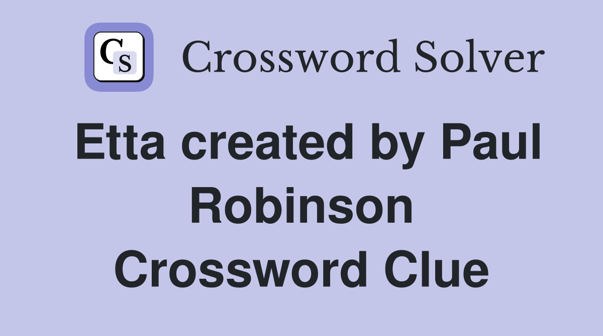 Etta created by Paul Robinson Crossword Clue