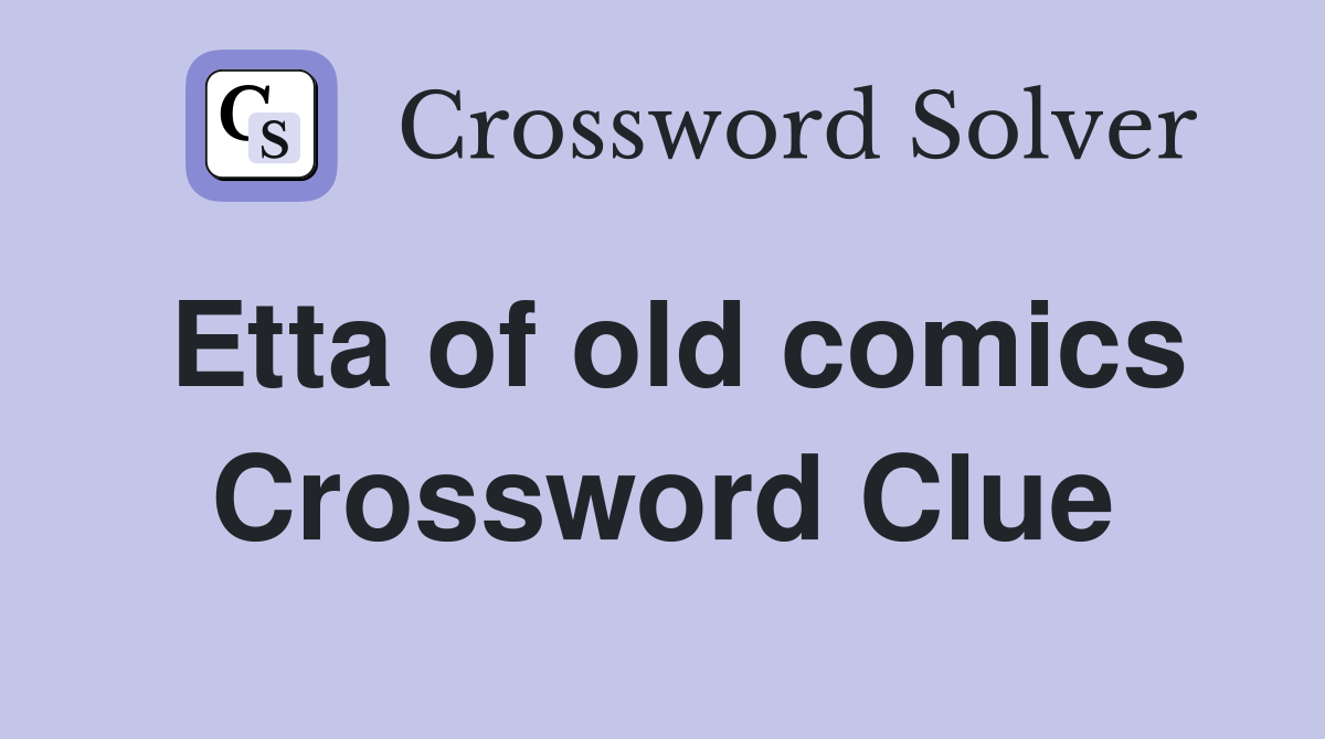 Etta of old comics Crossword Clue