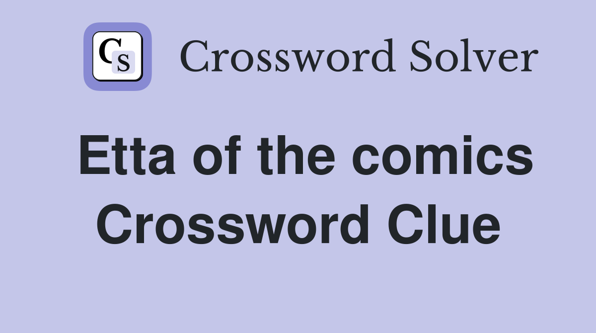 Etta of the comics Crossword Clue