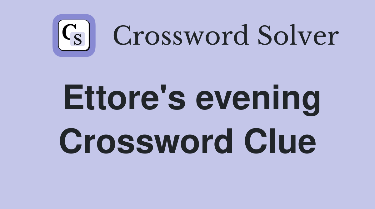 Ettore's evening Crossword Clue
