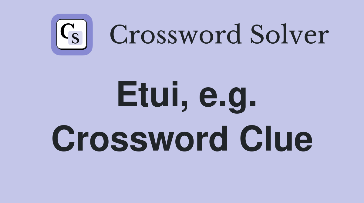 Etui, e.g. Crossword Clue