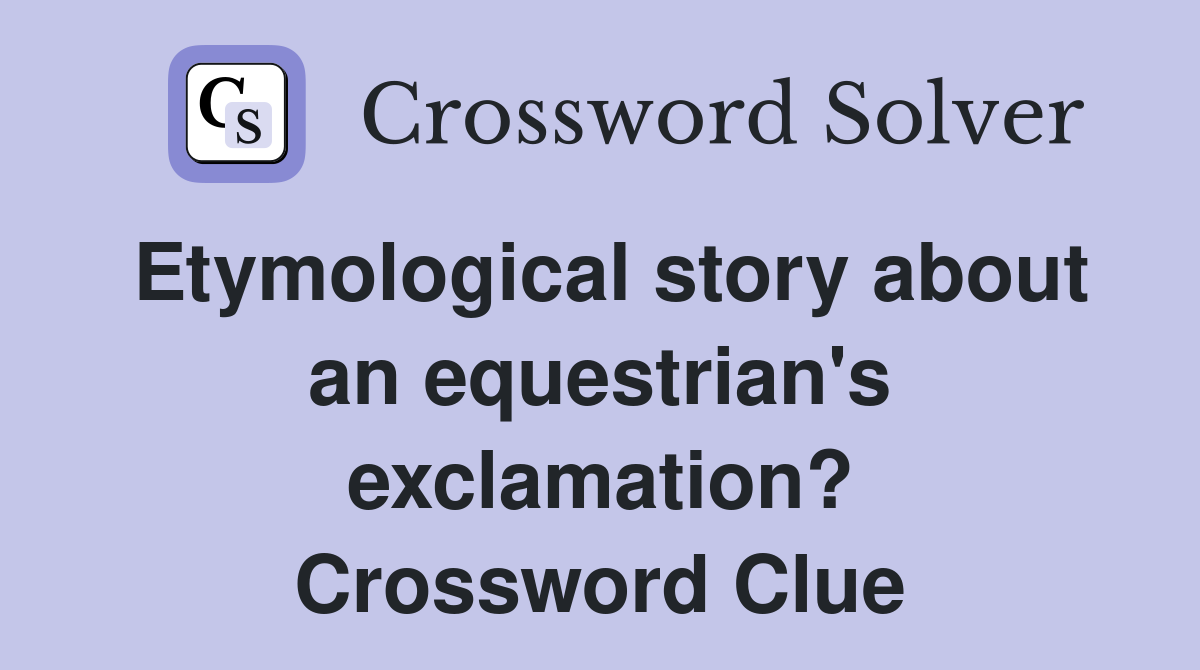 Etymological story about an equestrian #39 s exclamation? Crossword Clue