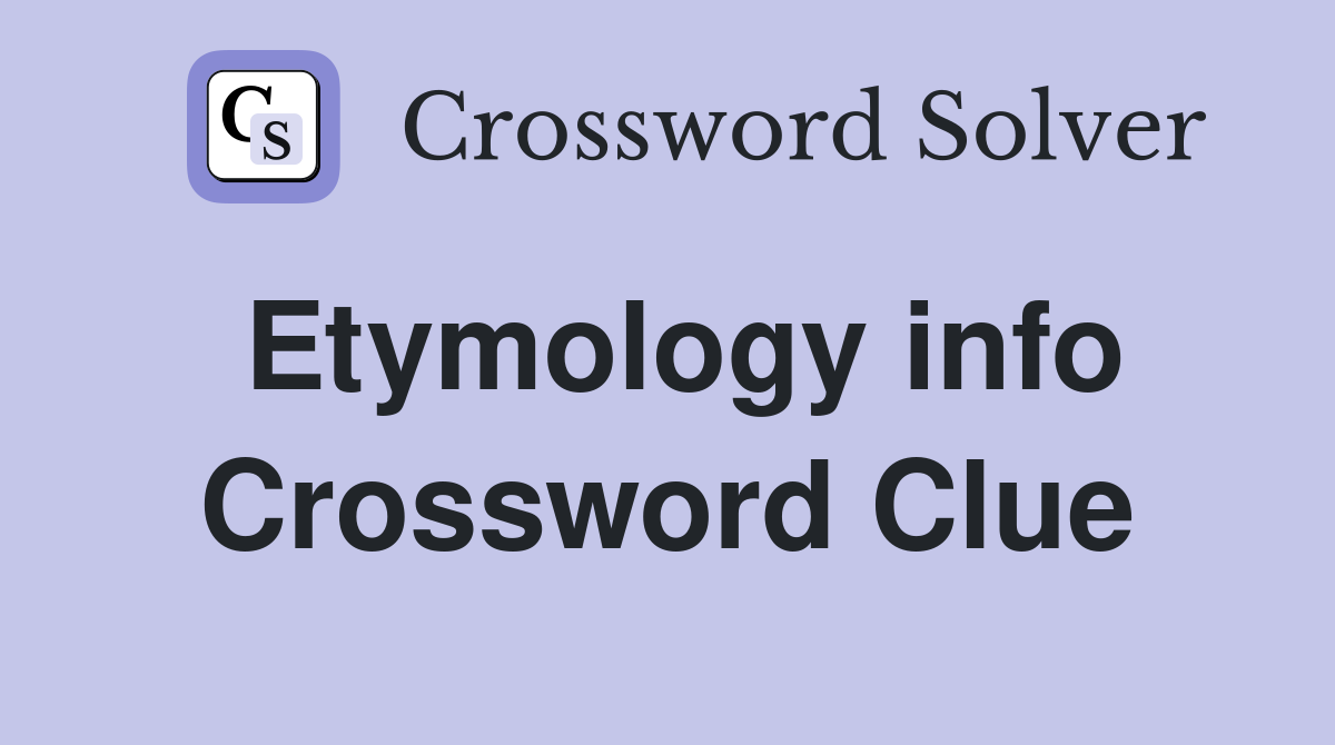 Etymology info Crossword Clue