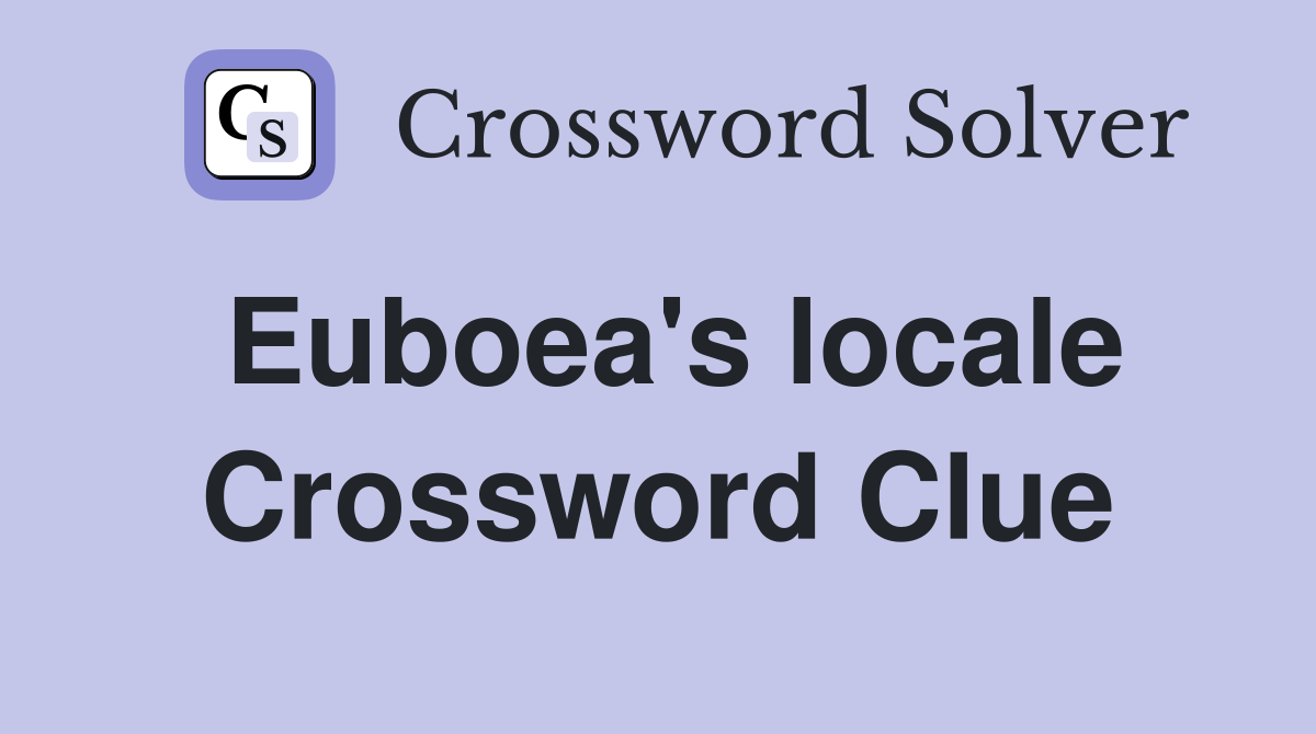 Euboea's locale Crossword Clue