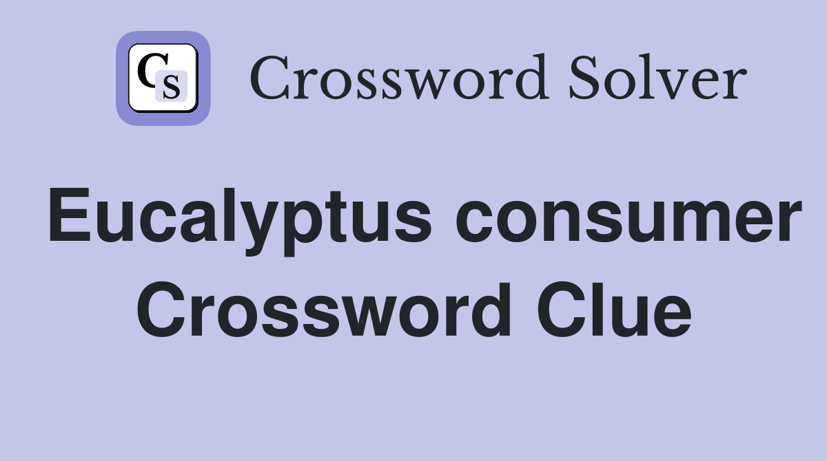 Eucalyptus consumer Crossword Clue
