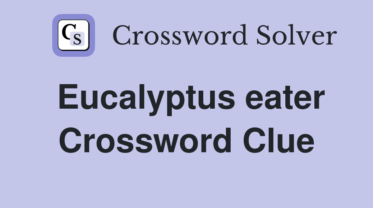 Eucalyptus eater Crossword Clue