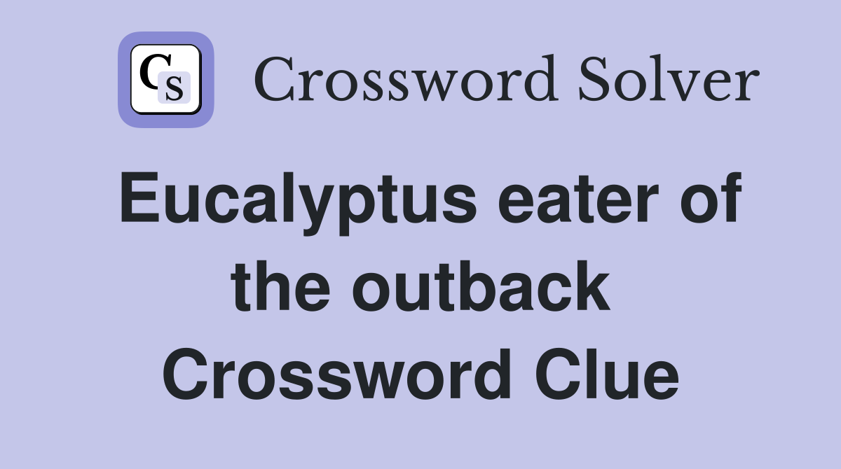 Eucalyptus eater of the outback Crossword Clue