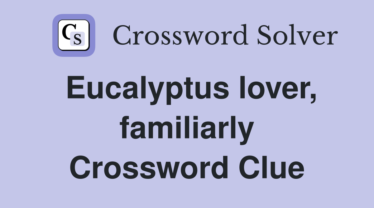 Eucalyptus lover, familiarly Crossword Clue