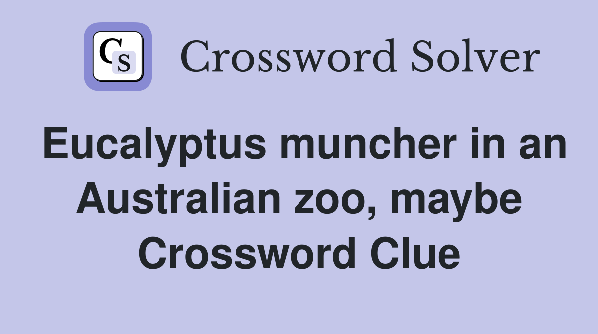 Eucalyptus muncher in an Australian zoo, maybe Crossword Clue
