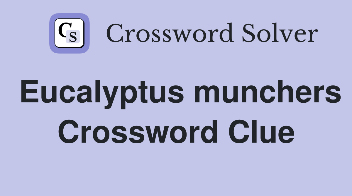 Eucalyptus munchers Crossword Clue