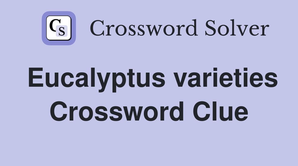 Eucalyptus varieties Crossword Clue