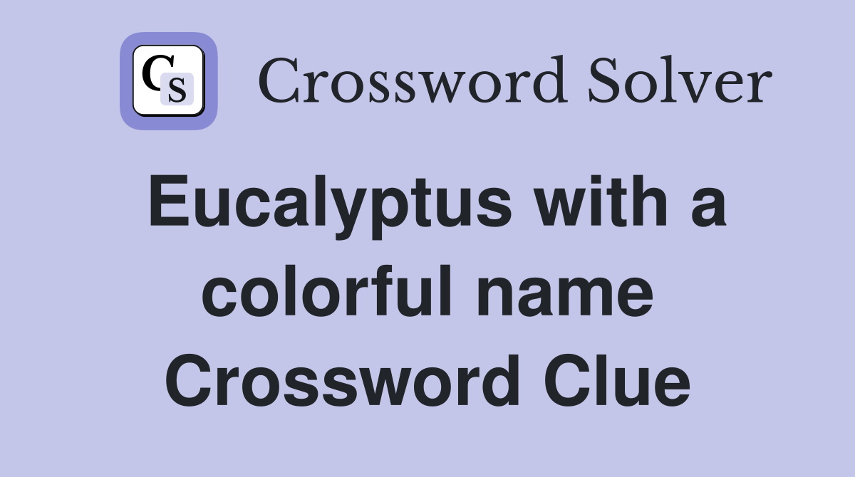 Eucalyptus with a colorful name Crossword Clue