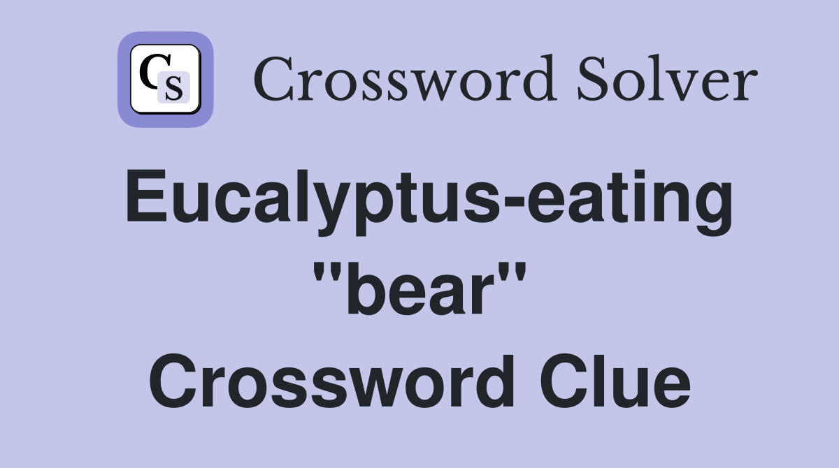 Eucalyptus-eating "bear" Crossword Clue