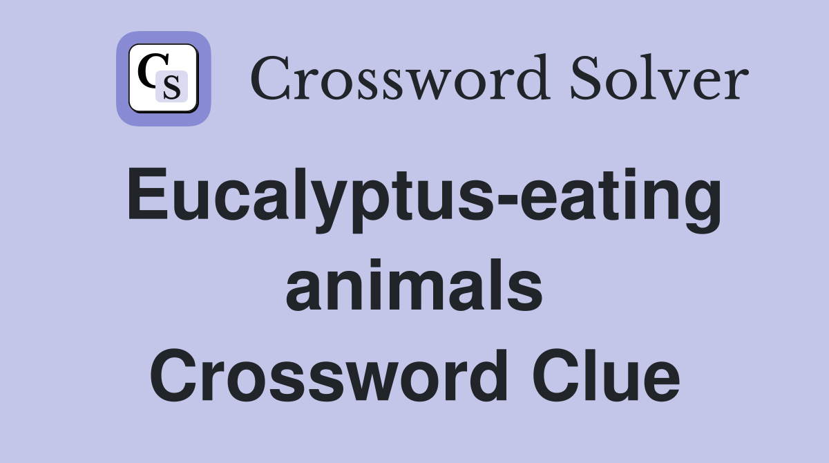 Eucalyptus-eating animals Crossword Clue