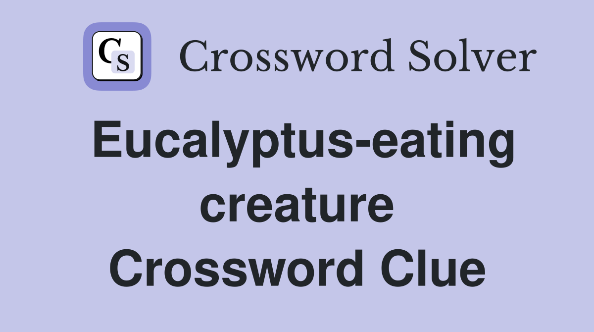Eucalyptus-eating creature Crossword Clue