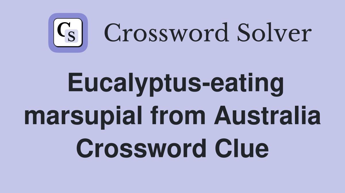 Eucalyptus-eating marsupial from Australia Crossword Clue