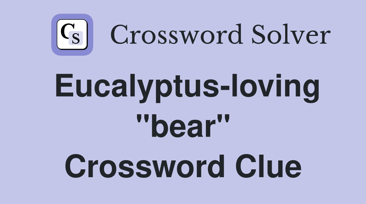 Eucalyptus-loving "bear" Crossword Clue