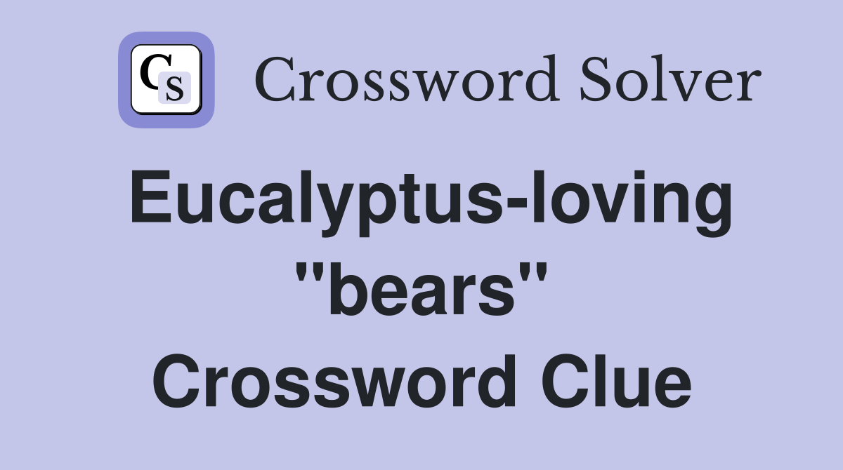 Eucalyptus-loving "bears" Crossword Clue