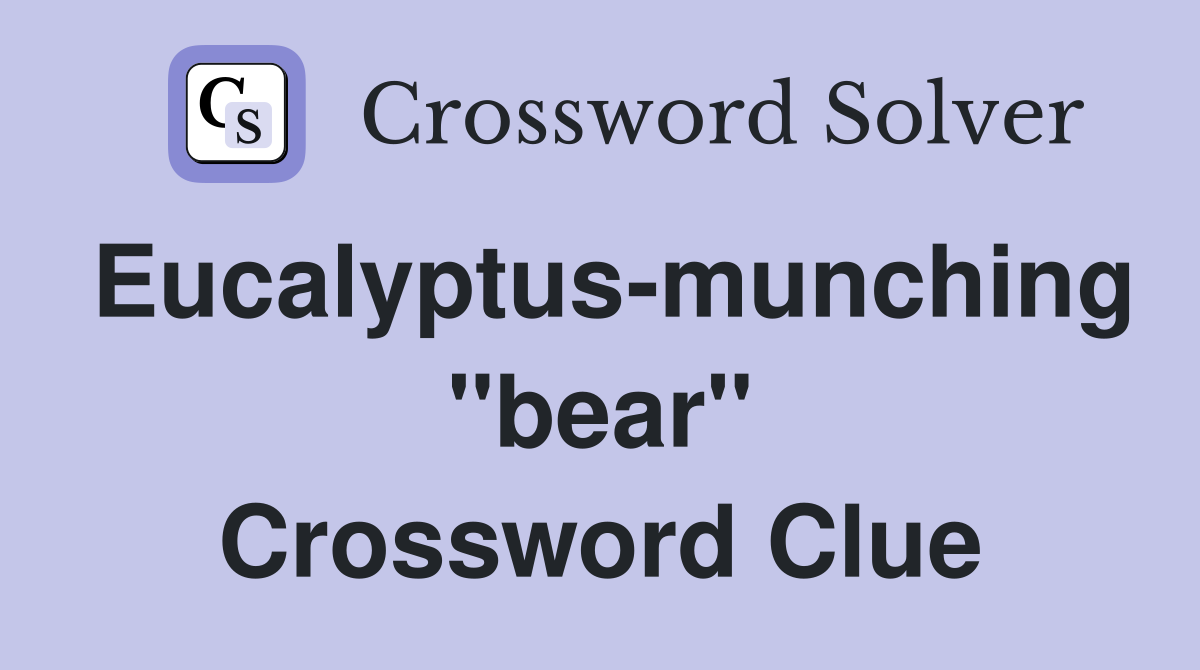 Eucalyptus-munching "bear" Crossword Clue