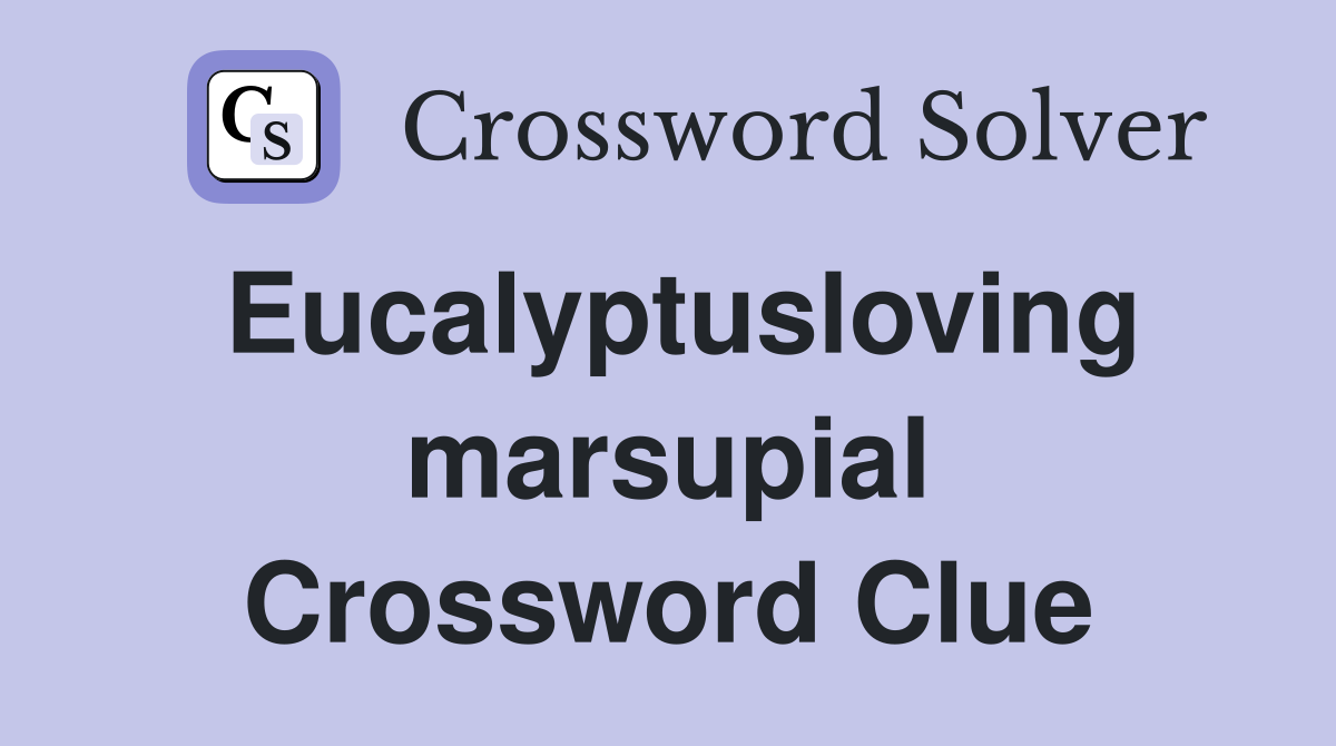 Eucalyptusloving marsupial Crossword Clue