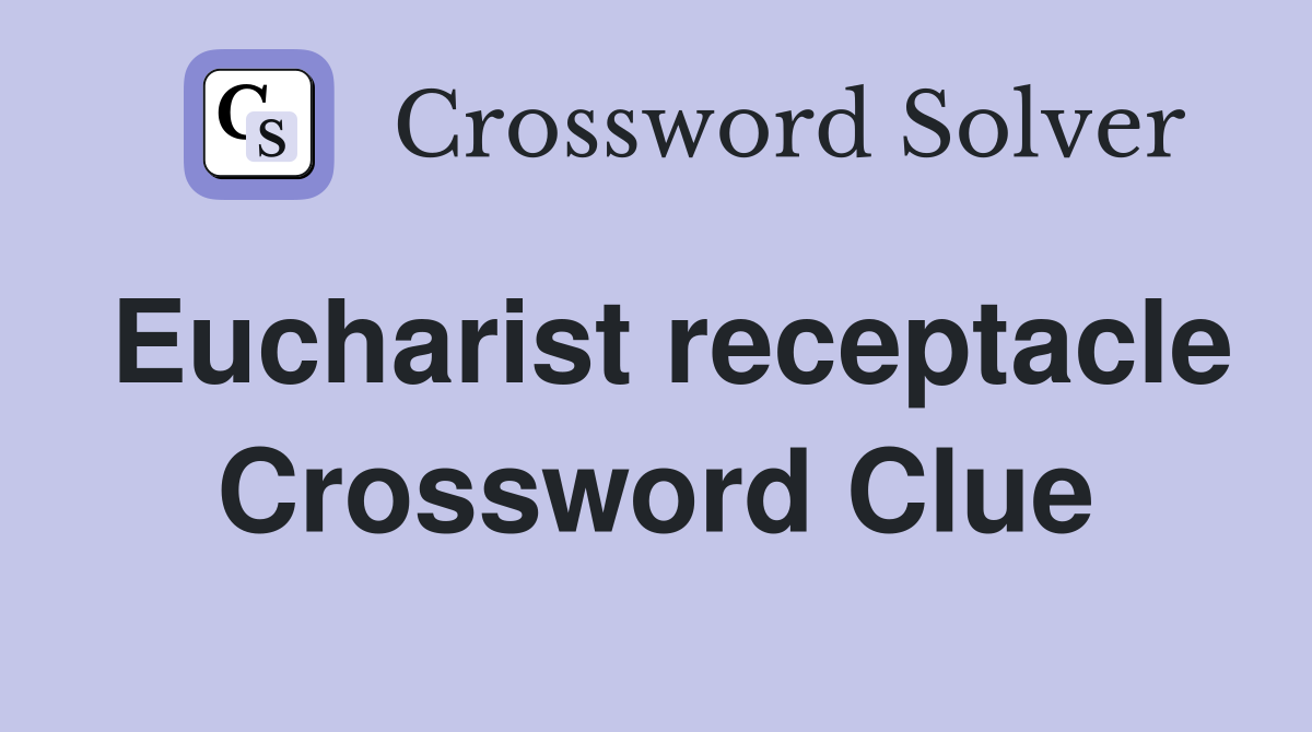 Eucharist receptacle Crossword Clue