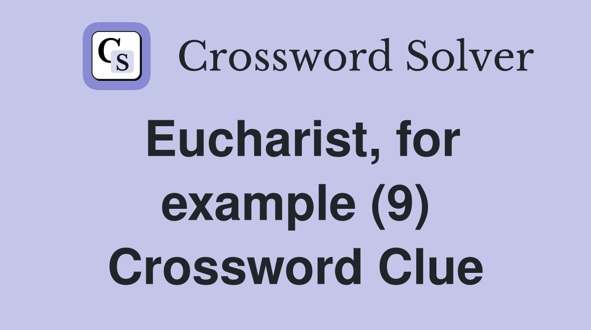 Eucharist, for example (9) Crossword Clue