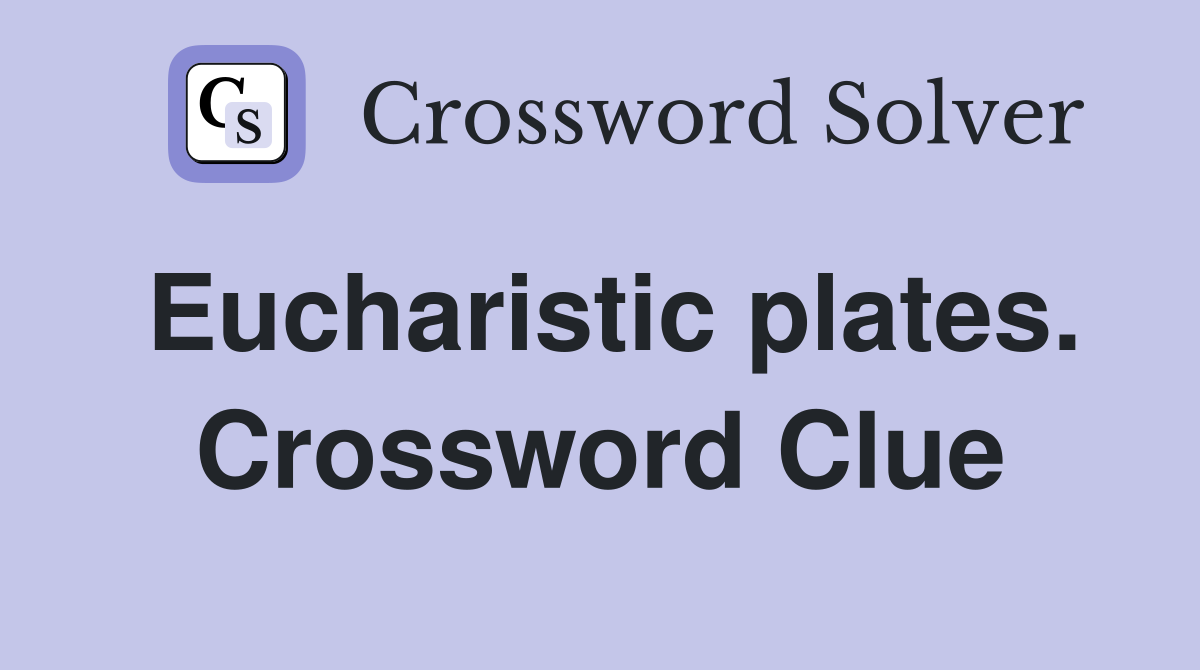 Eucharistic plates. Crossword Clue