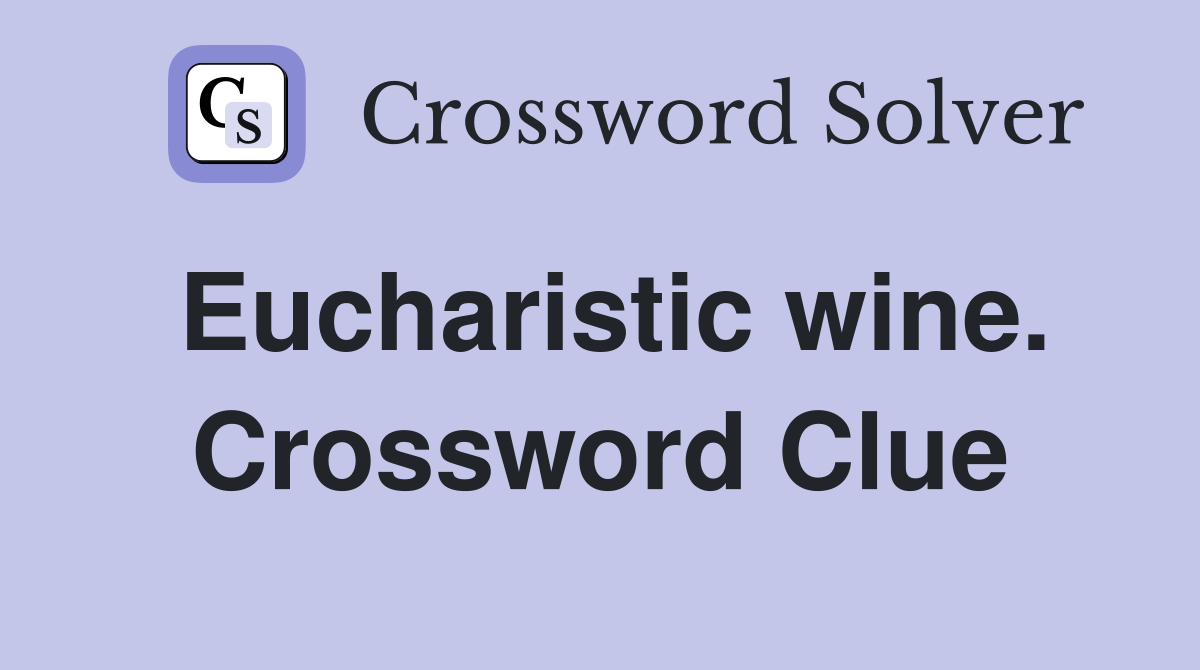 Eucharistic wine. Crossword Clue