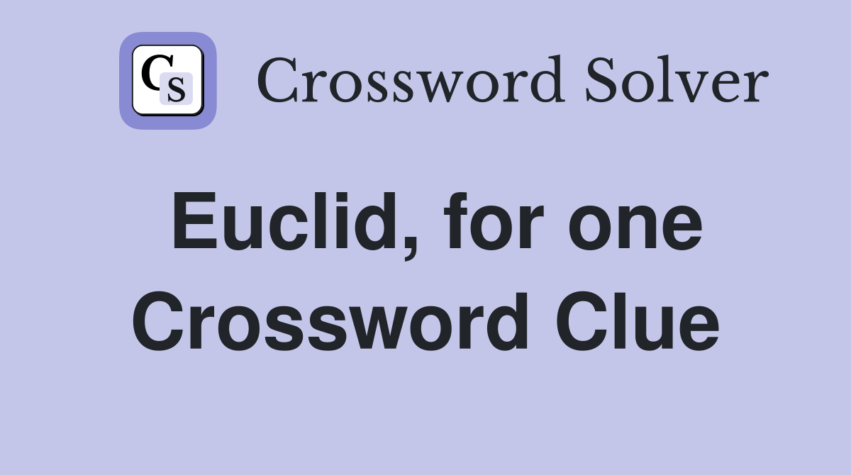 Euclid, for one Crossword Clue