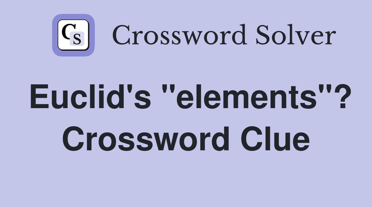 Euclid's "elements"? Crossword Clue