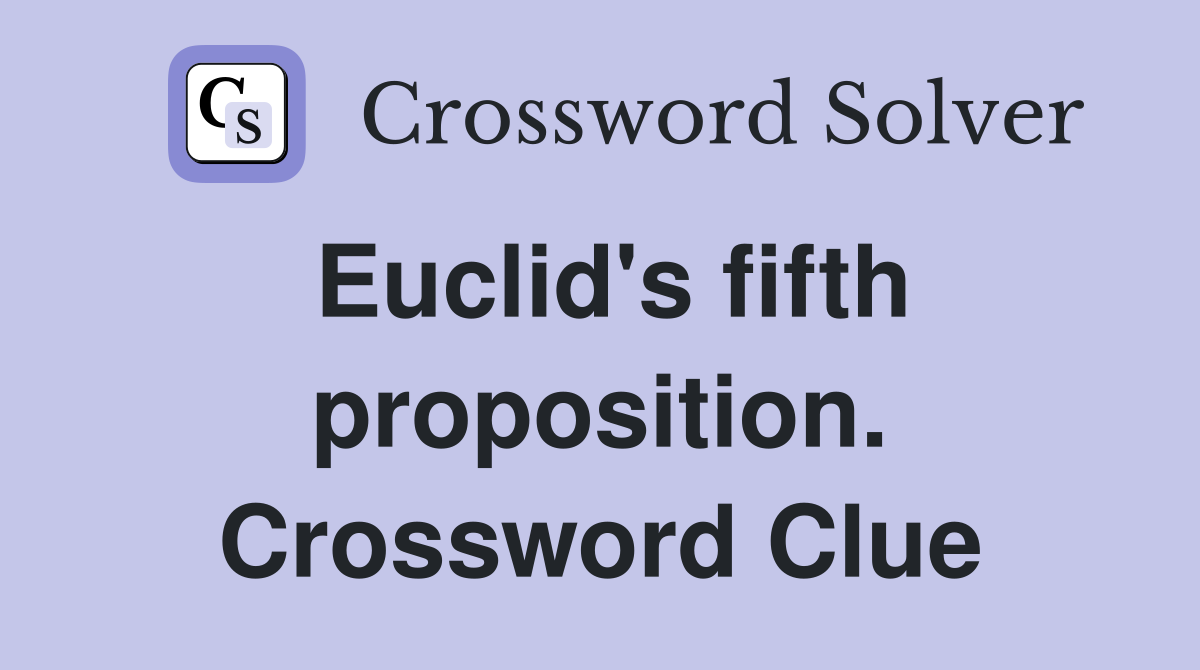 Euclid's fifth proposition. Crossword Clue