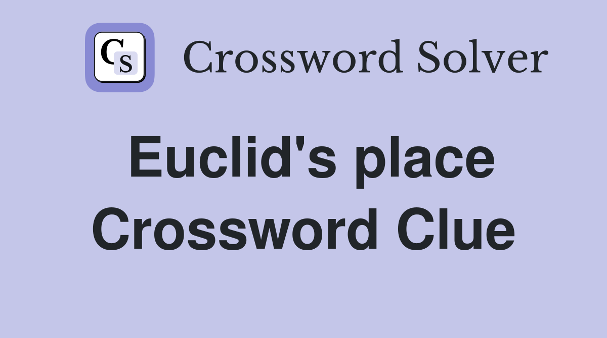 Euclid's place Crossword Clue