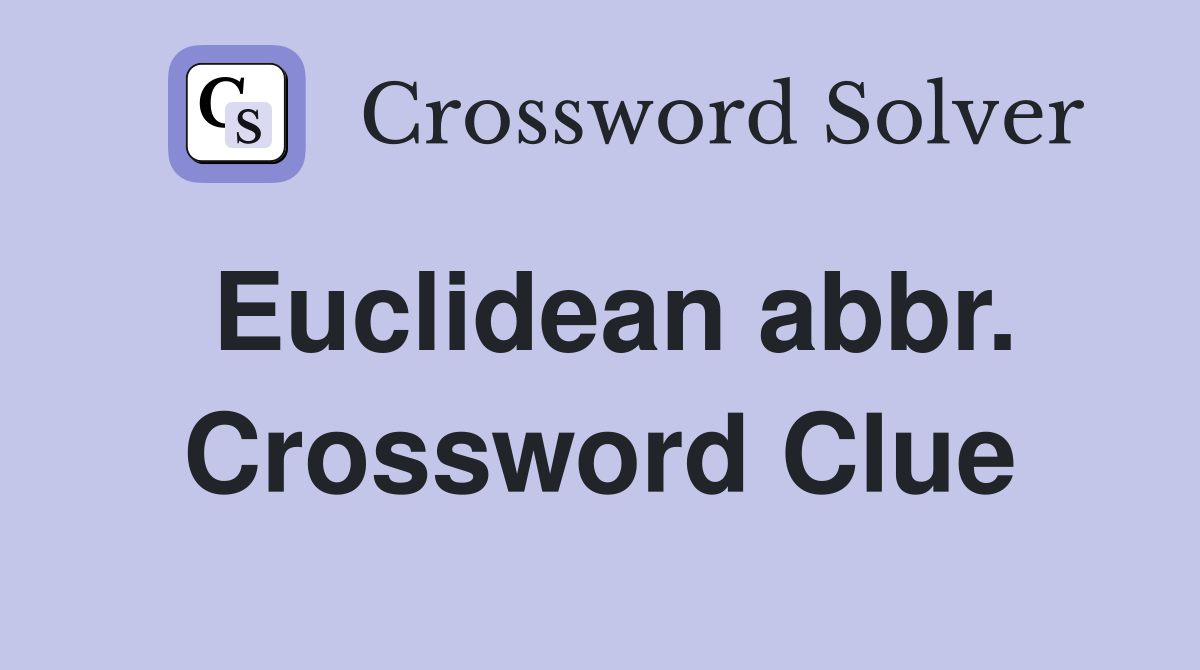 Euclidean abbr. Crossword Clue