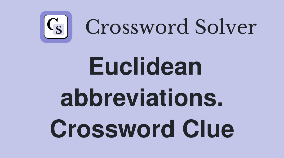 Euclidean abbreviations. Crossword Clue