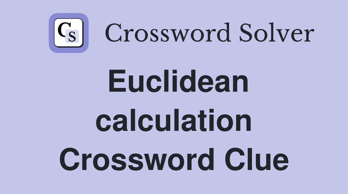 Euclidean calculation Crossword Clue