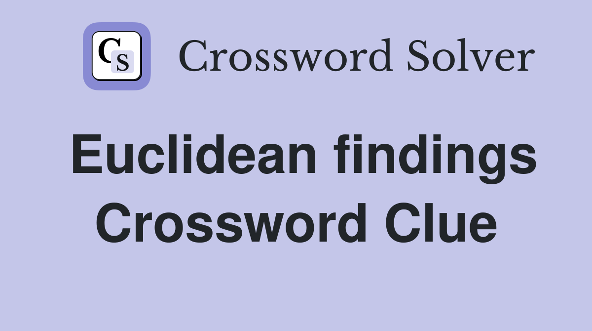Euclidean findings Crossword Clue