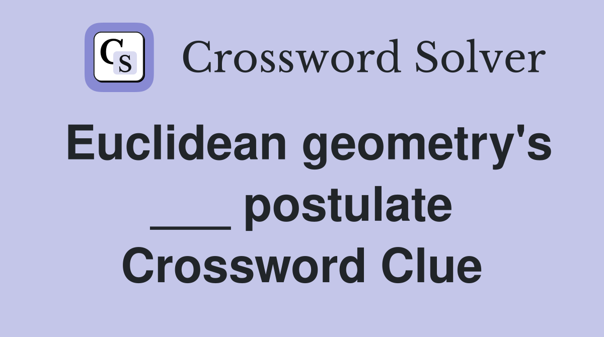 Euclidean geometry's ___ postulate Crossword Clue
